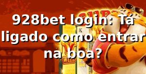 928bet login: Tá ligado como entrar na boa? ⚽🔥